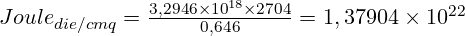  \huge Joule_{die/cmq}= \frac {{3,2946 \times 10^{18}} \times 2704} {0,646} = 1,37904 \times 10^{22} 