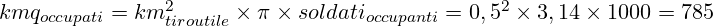 \huge kmq_{occupati} = {km_{tiroutile} ^ 2\times \pi} \times soldati_{occupanti}= {0,5^2 \times 3,14 \times 1000} = 785
